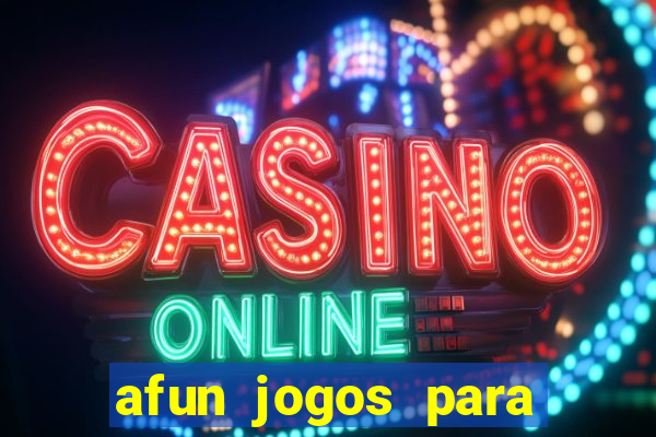 afun jogos para ganhar dinheiro